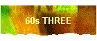 60s THREE