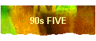 90s FIVE