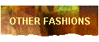 OTHER FASHIONS